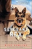 Sergeant Rex: The Unbreakable Bond Between a Marine and His Military Working Dog