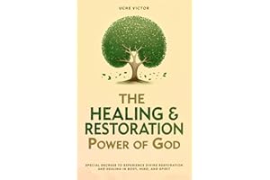 The Healing and Restoration Power of God: Special Decrees to Experience Divine Restoration and Healing in Body, Mind, and Spi