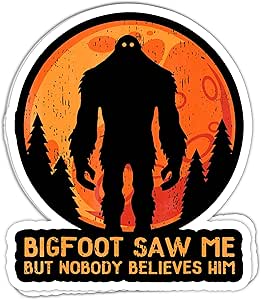 Bigfoot Bigfoot Saw Me But Nobody Believes Him- 4x3 Vinyl Stickers