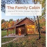 The Family Cabin: Inspiration for Camps, Cottages, and Cabins