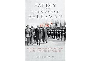 Fat Boy and the Champagne Salesman: Göring, Ribbentrop, and the Nazi Invasion of Poland