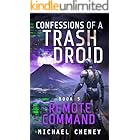 Confessions of a Trash Droid: Remote Command: Book 5 (Confessions of a Trash Droid – a sci fi adventure thriller for adults who love robot fiction)