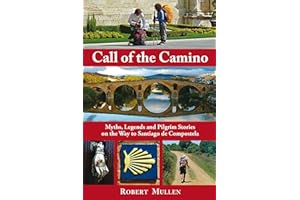 Call of the Camino: Myths, Legends and Pilgrim Stories on the Way to Santiago de Compostela
