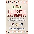 Domestic Extremist: A Practical Guide to Winning the Culture War