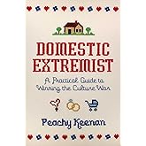 Domestic Extremist: A Practical Guide to Winning the Culture War