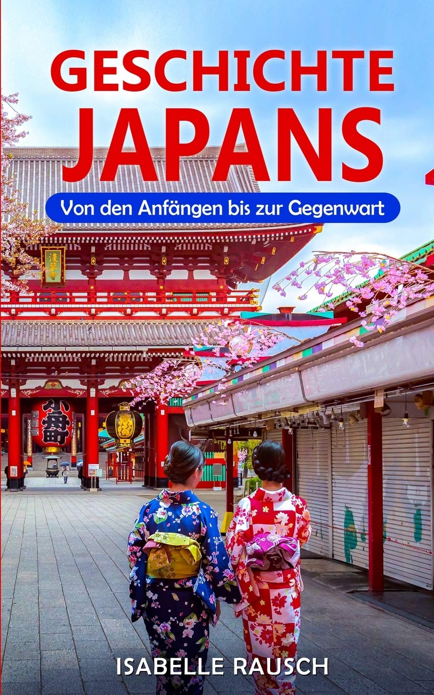 Geschichte Japans: Von Den Anfängen Bis Zur Gegenwart (German Edition):  Rausch, Isabelle: 9783967160505: Amazon.com: Books
