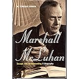 Marshall Mcluhan: Escape Into Understanding: The Authorized Biography