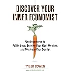 Discover Your Inner Economist: Use Incentives to Fall in Love, Survive Your Next Meeting, and Motivate Your Den tist
