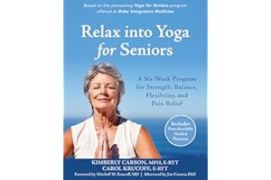 Relax into Yoga for Seniors: A Six-Week Program for Strength, Balance, Flexibility, and Pain Relief