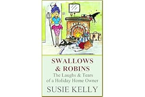 Swallows & Robins: The Laughs And Tears Of A Holiday Home Owner
