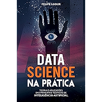 Data Science na Prática: Teoria e Aplicações das principais técnicas de Inteligência Artificial (Portuguese Edition) book cover