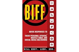 Biff: Quick Responses to High-Conflict People, Their Personal Attacks, Hostile Em