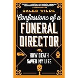 Confessions of a Funeral Director: How Death Saved My Life