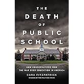 The Death of Public School: How Conservatives Won the War Over Education in America
