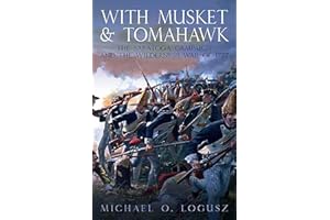 With Musket & Tomahawk Volume I: The Saratoga Campaign and the Wilderness War of 1777 (With Musket & Tomahawk Series)
