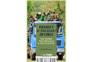 Rwanda's 30-Year Assault on Congo: The crimes, the criminals and the cover-up