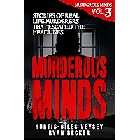 Murderous Minds Volume 3: Stories of Real Life Murderers That Escaped the Headlines book cover