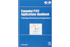 Expanded PTFE Applications Handbook: Technology, Manufacturing and Applications (Plastics Design Library)