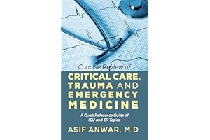 Concise Review of Critical Care, Trauma and Emergency Medicine: A Quick Reference Guide of ICU and ER Topics