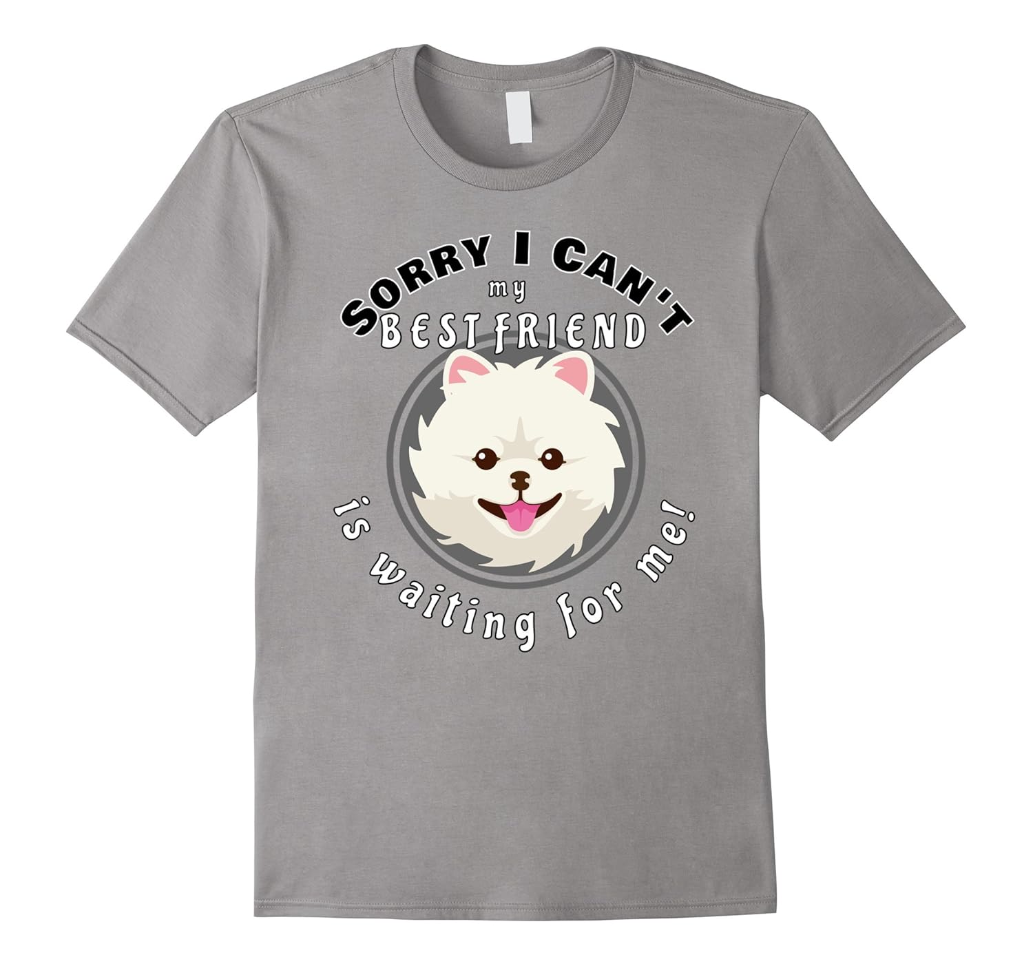 My Best Friend a Pomeranian Dog is Waiting For Me T- Shirt-ANZ