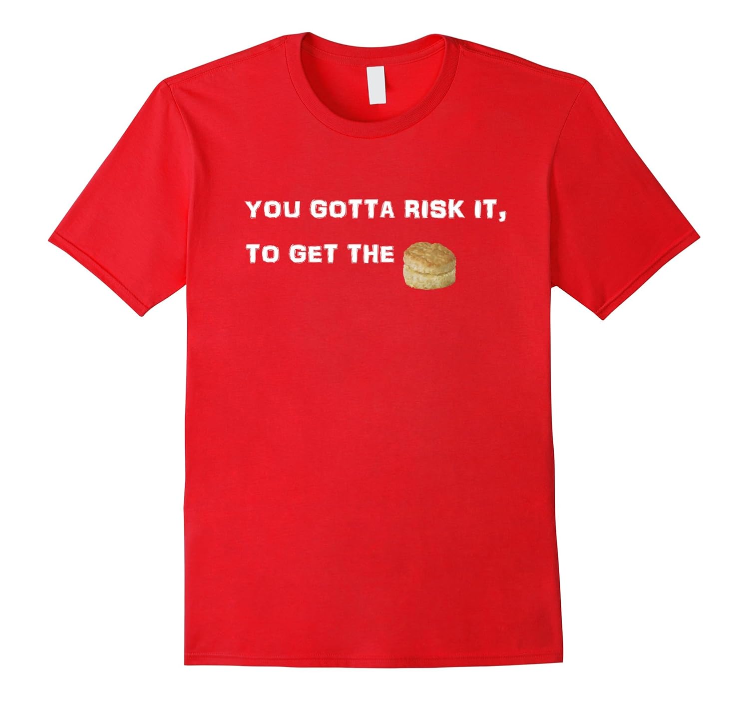 You Gotta Risk it to Get the Biscuit Funny T-Shirt-Rose