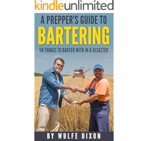 A Prepper S Guide To Bartering 50 Things To Barter With In A Disaster Preppers Supplies Urban Collapse Natural Disasters Undergrond Bunkers Kindle Edition By Dixon Wulfe Politics Social Sciences Kindle Ebooks