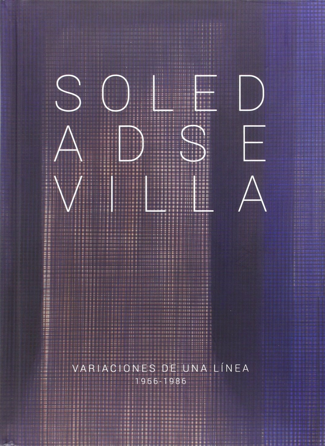 Soledad Sevilla: Variaciones de una línea, 1966-1986 (SIN COLECCION)