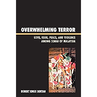 Overwhelming Terror: Love, Fear, Peace, and Violence among Semai of Malaysia (War and Peace Library) book cover