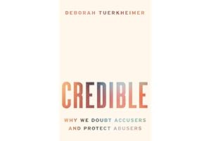 Credible: Why We Doubt Accusers and Protect Abusers