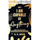 I Am Capable of Anything: 4,500+ Daily Affirmations for Positivity, Happiness, Confidence, Wealth, Money and a Brighter Futur