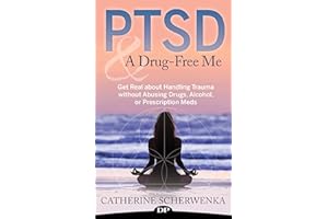 PTSD and a Drug-Free Me: Get Real about Handling Trauma without Abusing Drugs, Alcohol, or Prescription Meds