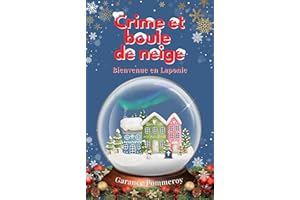 Crime et boule de neige - un cosy mystery en Laponie, enquête au cercle polaire: Bienvenue en Laponie (French Edition)