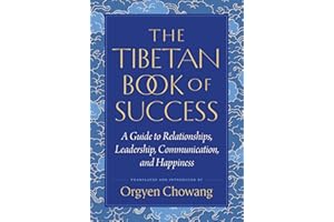 The Tibetan Book of Success: A Guide to Relationships, Leadership, Communication, and Happiness