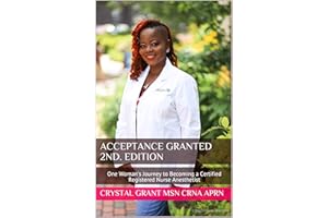 Acceptance Granted 2nd. Edition: One Woman's Journey to Becoming a Certified Registered Nurse Anesthetist
