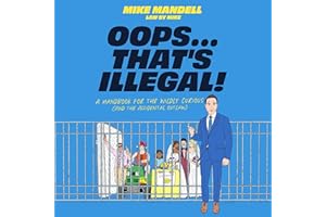 Oops…That’s Illegal!: A Handbook for the Wildly Curious (and the Accidental Outlaw)