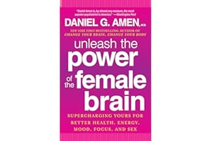 Unleash the Power of the Female Brain: Supercharging Yours for Better Health, Energy, Mood, Focus, and Sex