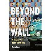 Beyond the Wall: A History of East Germany