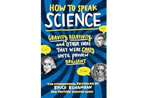 How to Speak Science: Gravity, Relativity, and Other Ideas That Were Crazy Until Proven Brilliant