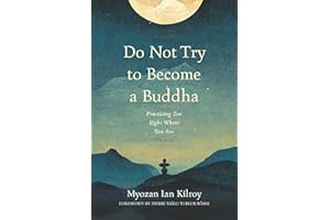 Do Not Try to Become a Buddha: Practicing Zen Right Where You Are