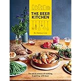 The Beer Kitchen: The Art and Science of Cooking, & Pairing, with Beer
