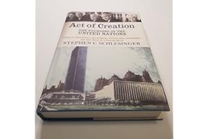 Act Of Creation: The Founding Of The United Nations