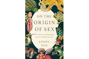 On the Origin of Sex: The Weird and Wonderful Science of Reproduction