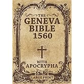 Geneva Bible 1560 edition With Apocrypha LARGE PRINT: Old and New Testament. Featuring the Complete collection of all Rejected Apocryphal Books, in the Original Orthography