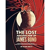 The Lost Adventures of James Bond: Timothy Dalton’s Third and Fourth Bond Films, James Bond Jr., and Other Unmade or Forgotte