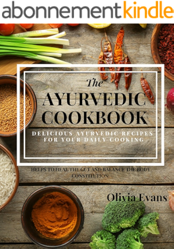 Download The Ayurvedic Cookbook – Delicious Ayurvedic Recipes for Daily Cooking.: Everyday Ayurvedic East Indian Cookbook Helps to Heal the Gut and to Balance the ... Healthy Recipes for You! (English Edition) PDF