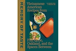 The Memory of Taste: Vietnamese American Recipes from Phú Quoc, Oakland, and the Spaces Between [A Cookbook]