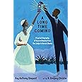 A Long Time Coming: A Lyrical Biography of Race in America from Ona Judge to Barack Obama