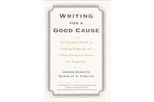 Writing For A Good Cause: The Complete Guide To Crafting Proposals And Other Persuasive Pieces For Nonprofits