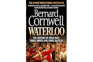 Waterloo: The History of Four Days, Three Armies and Three Battles