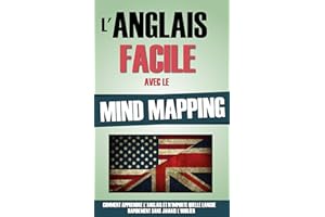 L'Anglais Facile Avec Le Mind Mapping: Comment Apprendre L'Anglais Et N'Importe Quelle Langue Rapidement Sans Jamais L'Oublie